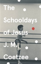 J. M. Coetzee - The Schooldays of Jesus