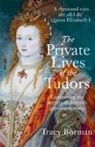 Tracy Borman - Private Lives of the Tudors