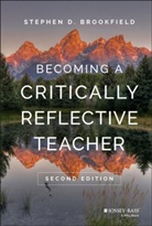Stephen D Brookfield, Stephen D. Brookfield, Brookfield Stephen D. - Becoming a Critically Reflective Teacher