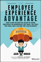 Marshall Goldsmith, Jacob Morgan, Morgan Jacob - The Employee Experience Advantage