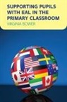 Bower, Virginia Bower - Supporting Pupils With Eal in the Primary Classroom