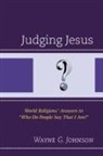 Wayne G Johnson, Wayne G. Johnson, Johnson Wayne G. - Judging Jesus World Religions