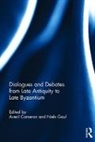 CAMERON, Averil (Keble College Cameron, Averil Gaul Cameron, Averil Cameron, Cameron Averil, Niels Gaul... - Dialogues and Debates From Late Antiquity to Late Byzantium