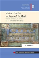 Mine Dogantan-Dack, Professor Dogantan-Dack, Do&amp;, Mine Do¿antan-Dack, Mine Dogantan-Dack, Professor Dogantan-Dack... - Artistic Practice As Research in Music: Theory, Criticism, Practice