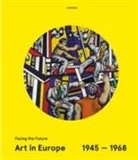 Eckhart Gillen, Peter Weibel - Art in Europe : 1945-1968 : facing the future