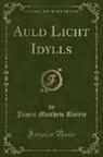 James Matthew Barrie - Auld Licht Idylls (Classic Reprint)