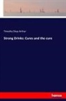 Timothy Shay Arthur - Strong Drinks: Cures And The Cure
