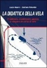 Lucia Mauro, Stefano Palumbo - La didattica della vela. Progettare, organizzare, gestire e valutare un corso di vela