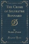 Anatole France - The Crime of Sylvestre Bonnard (Classic Reprint)