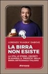 Lorenzo Dabove - La birra non esiste. La vita, le storie, i segreti di Kuaska, il 'profeta' della birra artigianale italiana