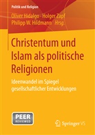 Oliver Hidalgo, Philipp W Hildmann, Philipp W. Hildmann, Philipp W Hildmann, Holge Zapf, Holger Zapf - Christentum und Islam als politische Religionen