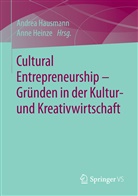 Andre Hausmann, Andrea Hausmann, Heinze, Heinze, Anne Heinze - Cultural Entrepreneurship - Gründen in der Kultur- und Kreativwirtschaft