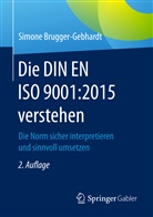 Simone Brugger-Gebhardt - Die DIN EN ISO 9001:2015 verstehen