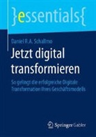 Daniel R A Schallmo, Daniel R. A. Schallmo - Jetzt digital transformieren
