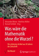 Alexander Blinne, Matthia Müller, Matthias Müller, Konrad Schöbel - Was wäre die Mathematik ohne die Wurzel?