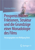 Christian Köhler - Prosperos Bücher. Friktionen, Struktur und die Grundzüge einer Monadologie des Films