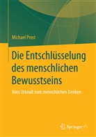 Michael Prost - Die Entschlüsselung des menschlichen Bewusstseins