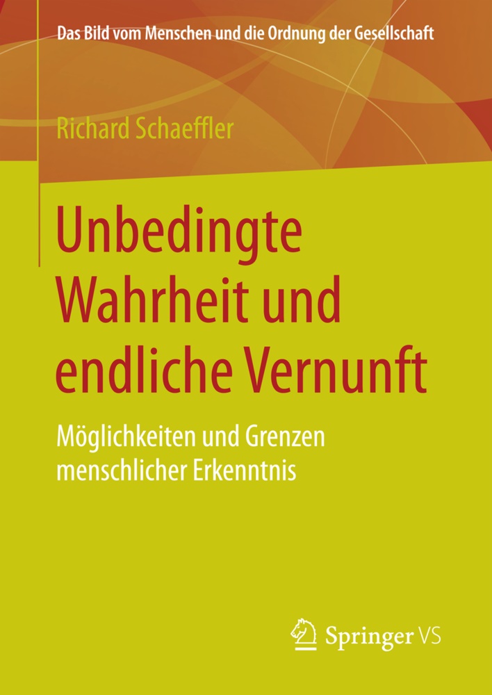 Richard Schaeffer, Richard Schaeffler - Unbedingte Wahrheit und endliche Vernunft - Möglichkeiten und Grenzen menschlicher Erkenntnis