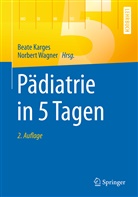Beat Karges, Beate Karges, Wagner, Wagner, Norbert Wagner - Pädiatrie in 5 Tagen