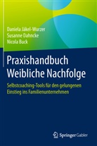 Nicol Buck, Nicola Buck, Susann Dahncke, Susanne Dahncke, Daniel Jäkel-Wurzer, Daniela Jäkel-Wurzer - Praxishandbuch Weibliche Nachfolge