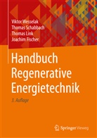Joachim Fischer, Thomas Link, Thomas u Link, Thoma Schabbach, Thomas Schabbach, Vikto Wesselak... - Handbuch Regenerative Energietechnik