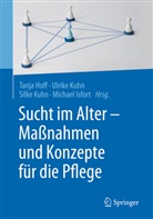 Tanja Hoff, Michael Isfort, Silke Kuhn, Ulrik Kuhn, Ulrike Kuhn, Ulrik Kuhn (Dr.)... - Sucht im Alter - Maßnahmen und Konzepte für die Pflege