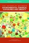 Board On Population Health And Public He, Board on Population Health and Public Health Practice, Health And Medicine Division, National Academies Of Sciences Engineeri, National Academies of Sciences Engineering and Medicine, Robert Pool... - The Interplay Between Environmental Chemical Exposures and Obesity