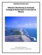 Committee on Effective Approaches for Mo, Committee on Effective Approaches for Monitoring and Assessing Gulf of Mexico Restoration Activities, Division On Earth And Life Studies, National Academies Of Sciences Engineeri, National Academies of Sciences Engineering and Medicine, Ocean Studies Board... - Effective Monitoring to Evaluate Ecological Restoration in the Gulf of Mexico