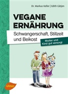 Edith Gätjen, Marku Keller, Markus Keller - Vegane Ernährung: Schwangerschaft, Stillzeit und Beikost
