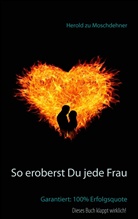 Herold zu Moschdehner, Herold Zu Moschdehner - So eroberst Du jede Frau