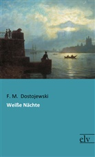 F M Dostojewski, F. M. Dostojewski, Fjodor M. Dostojewskij, Fjodor M.                10001845965 Dostojewskij - Weiße Nächte
