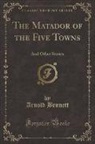 Arnold Bennett - The Matador of the Five Towns
