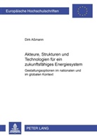 Dirk Assmann - Akteure, Strukturen und Technologien für ein zukunftsfähiges Energiesystem