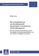 Birger Lang - Die Untergliederung der Bundesrepublik Deutschland in strukturierte Wirtschaftsregionen