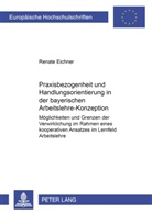 Renate Eichner - Praxisbezogenheit und Handlungsorientierung in der bayerischen Arbeitslehre-Konzeption