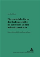 Carolin Kühne, Michael Martinek - Die gesetzliche Form der Rechtsgeschäfte im deutschen und italienischen Recht