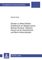 Seonja Gong - Studien zu Alfred Döblins Erzählkunst am Beispiel seiner Berliner Romane: "Wadzeks Kampf mit der Dampfturbine" und "Berlin Alexanderplatz"