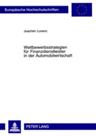 Joachim Lorenz - Wettbewerbsstrategien für Finanzdienstleister in der Automobilwirtschaft