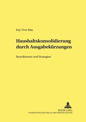 Kay-Uwe May, Rolf Caesar - Haushaltskonsolidierung durch Ausgabekürzungen - Restriktionen und Strategien