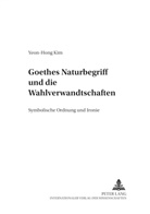 Yeon-Hong Kim, Yeon-Hong Kim, Leonhard M Fiedler - Goethes Naturbegriff und die "Wahlverwandtschaften"