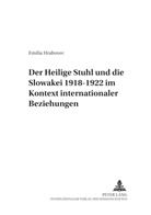 Emilia Hrabovec - Der Heilige Stuhl und die Slowakei 1918-1922 im Kontext internationaler Beziehungen