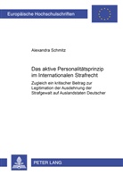 Alexandra Schmitz - Das aktive Personalitätsprinzip im Internationalen Strafrecht