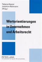 Tatjana Aigner, Joachim Heilmann - Wertorientierungen in Unternehmen und Arbeitsrecht