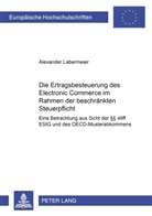 Alexander Labermeier - Die Ertragsbesteuerung des Electronic Commerce im Rahmen der beschränkten Steuerpflicht