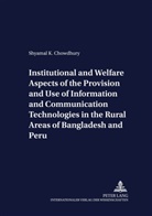 Shyamal Chowdhury - Institutional and Welfare Aspects of the Provision and Use of Information and Communication Technologies in the Rural Areas of Bangladesh and Peru
