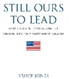 Bruce D. Jones, Bruce D. Jones, Jones Bruce D. - Still Ours to Lead