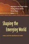 Waheguru Pal Singh Mehta Sidhu, Bruce D. Jones, Jones Bruce D., Pratap Bhanu Mehta, Mehta Pratap Bhanu, Waheguru Pal Singh Sidhu... - Shaping the Emerging World