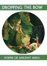 Dropping the Bow: Poems of Ancient India