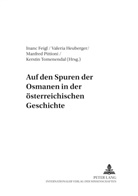 Inanc Feigl, Valeria Heuberger, Manfred Pittioni, Arnold Suppan, Kerstin Tomenendal - Auf den Spuren der Osmanen in der österreichischen Geschichte