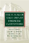 Gerard Caprio, Gerard Caprio, Caprio Gerard, Jonathan Fiechter, Jonathan L. Fiechter, Jonathan L. Fletcher... - Future of State-Owned Financial Institutions